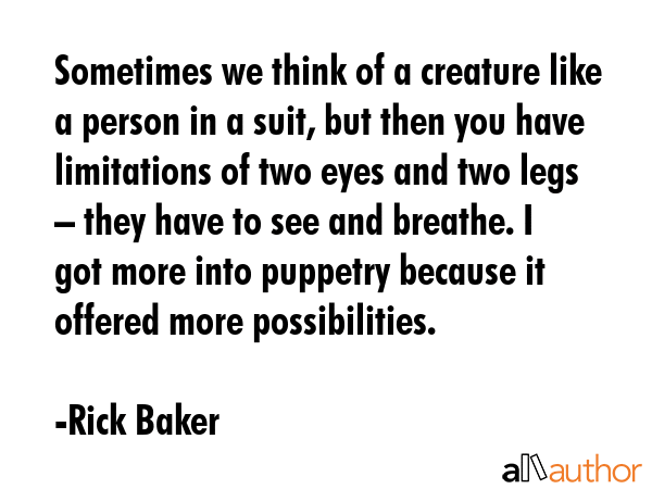 Sometimes we think of a creature like a person in a suit, but then you have limitations of two eyes... - Rick Baker Quote GIF