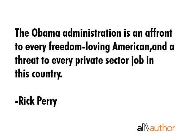 The Obama administration is an affront to every freedom-loving American,and a threat to every... - Rick Perry Quote GIF