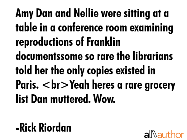 Amy Dan and Nellie were sitting at a table in a conference room examining reproductions of Franklin... - Rick Riordan Quote GIF