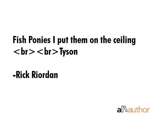 Fish Ponies I put them on the ceiling  Tyson - Rick Riordan Quote GIF