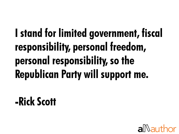I stand for limited government, fiscal responsibility, personal freedom, personal responsibility,... - Rick Scott Quote GIF