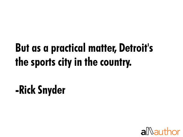 But as a practical matter, Detroit\