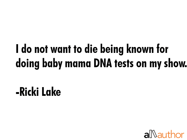 I do not want to die being known for doing baby mama DNA tests on my show. - Ricki Lake Quote GIF