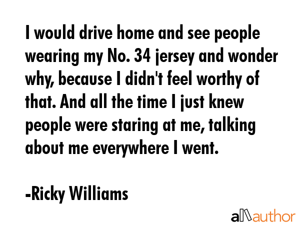I would drive home and see people wearing my No. 34 jersey and wonder why, because I didn\