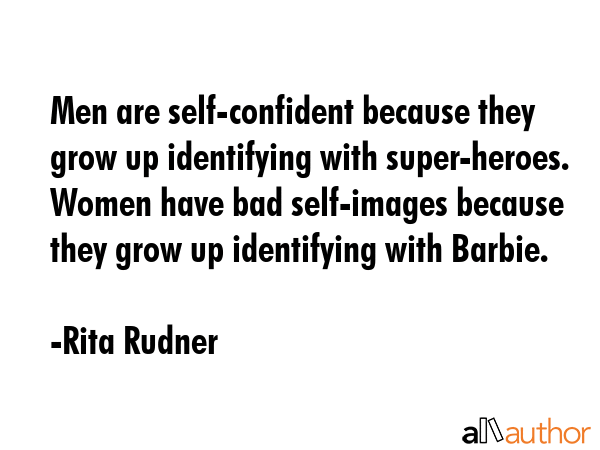 Men are self-confident because they grow up identifying with super-heroes. Women have bad... - Rita Rudner Quote GIF