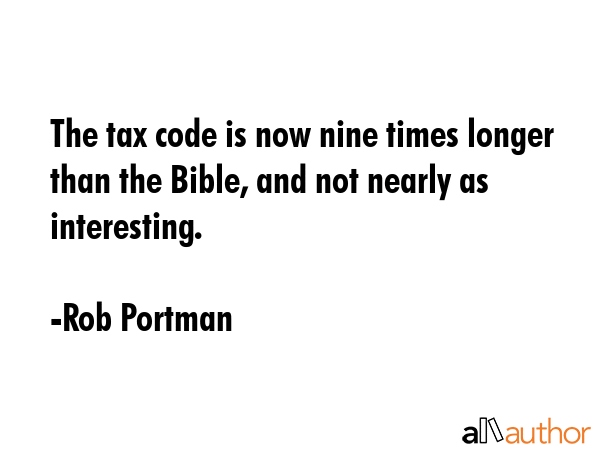 The tax code is now nine times longer than the Bible, and not nearly as interesting. - Rob Portman Quote GIF