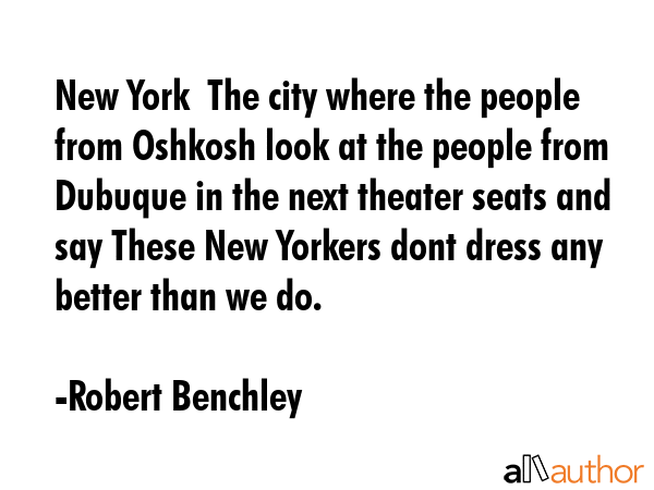 New York  The city where the people from Oshkosh look at the people from Dubuque in the next... - Robert Benchley Quote GIF