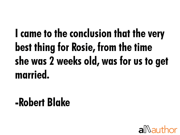I came to the conclusion that the very best thing for Rosie, from the time she was 2 weeks old, was... - Robert Blake Quote GIF