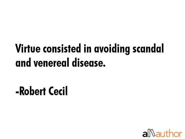 Virtue consisted in avoiding scandal and venereal disease. - Robert Cecil Quote GIF