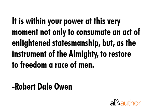 It is within your power at this very moment not only to consumate an act of enlightened... - Robert Dale Owen Quote GIF