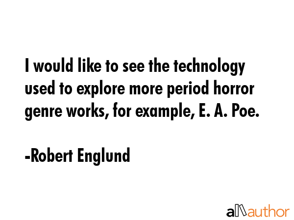 I would like to see the technology used to explore more period horror genre works, for example, E.... - Robert Englund Quote GIF