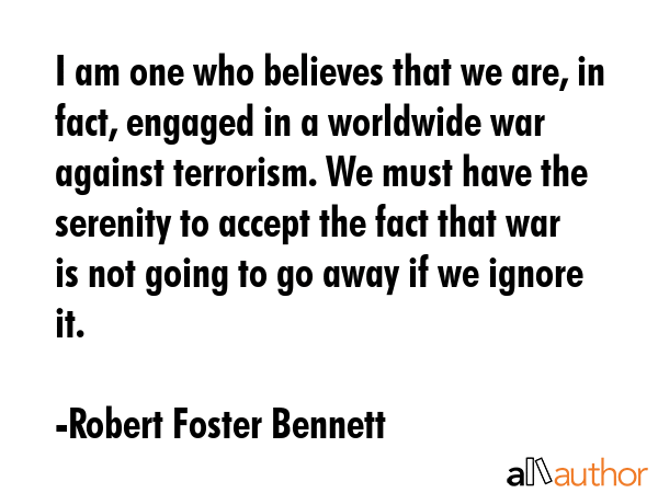 I am one who believes that we are, in fact, engaged in a worldwide war against terrorism. We must... - Robert Foster Bennett Quote GIF