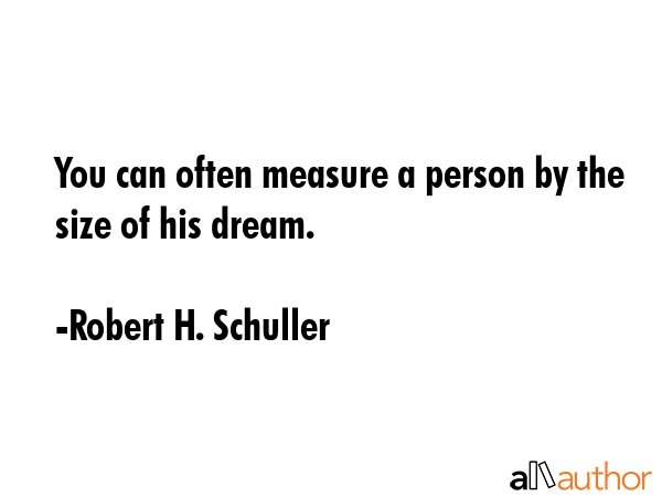 You can often measure a person by the size of his dream. - Robert H. Schuller Quote GIF