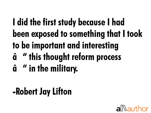 I did the first study because I had been exposed to something that I took to be important and... - Robert Jay Lifton Quote GIF