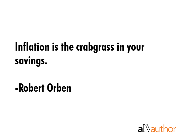 Inflation is the crabgrass in your savings. - Robert Orben Quote GIF