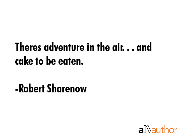 Theres adventure in the air. . . and cake to be eaten. - Robert Sharenow Quote GIF