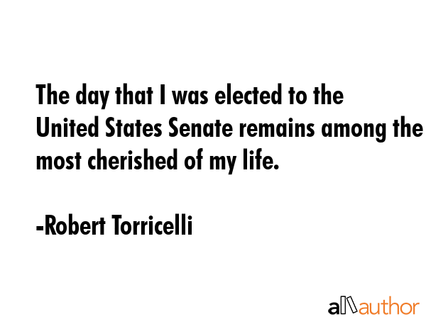 The day that I was elected to the United States Senate remains among the most cherished of my life. - Robert Torricelli Quote GIF