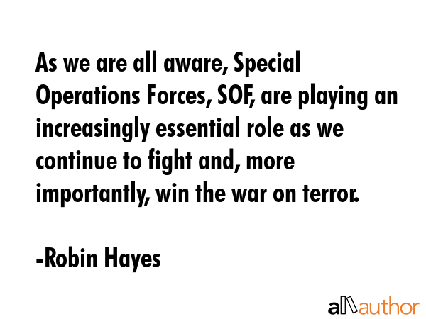 As we are all aware, Special Operations Forces, SOF, are playing an increasingly essential role as... - Robin Hayes Quote GIF