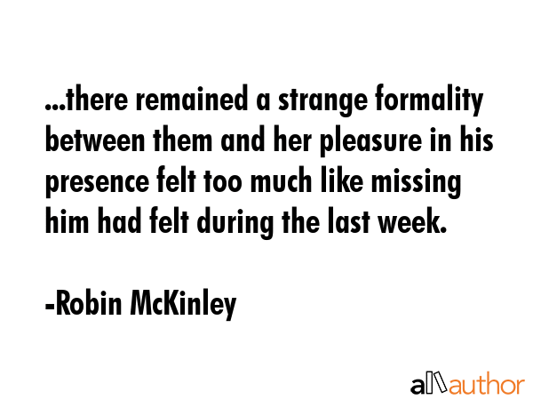 ...there remained a strange formality between them and her pleasure in his presence felt too much... - Robin McKinley Quote GIF