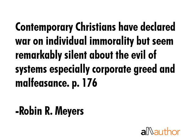 Contemporary Christians have declared war on individual immorality but seem remarkably silent about... - Robin R. Meyers Quote GIF