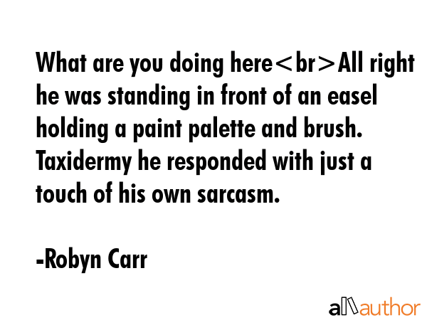 What are you doing hereAll right he was standing in front of an easel holding a paint palette and... - Robyn Carr Quote GIF