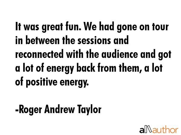 It was great fun. We had gone on tour in between the sessions and reconnected with the audience and... - Roger Andrew Taylor Quote GIF