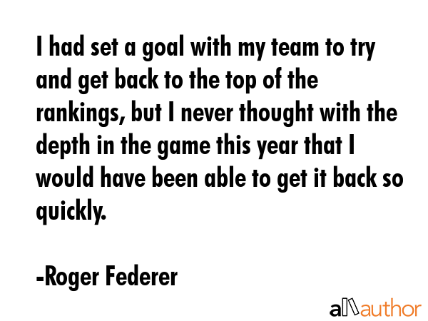 I had set a goal with my team to try and get back to the top of the rankings, but I never thought... - Roger Federer Quote GIF
