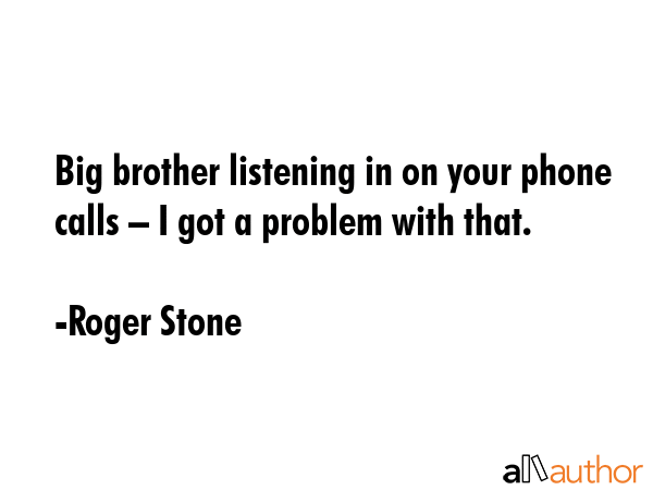 Big brother listening in on your phone calls – I got a problem with that. - Roger Stone Quote GIF