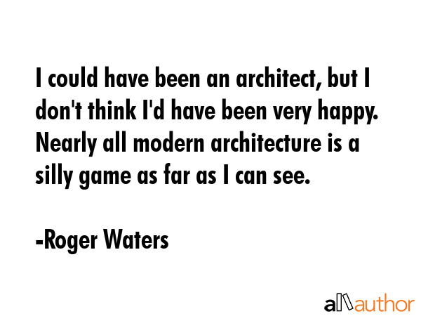 I could have been an architect, but I don\