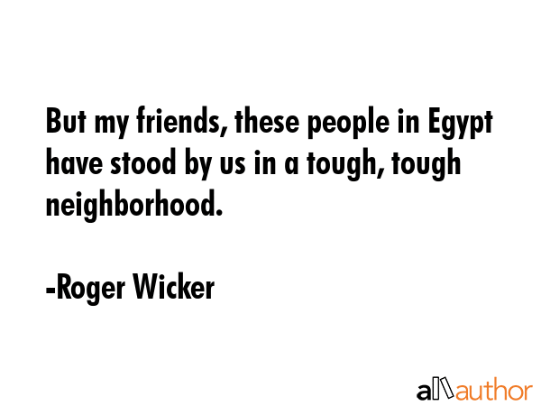 But my friends, these people in Egypt have stood by us in a tough, tough neighborhood. - Roger Wicker Quote GIF