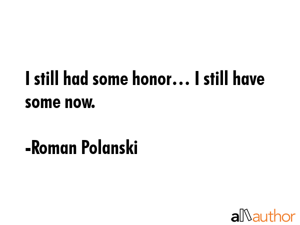 I still had some honor… I still have some now. - Roman Polanski Quote GIF