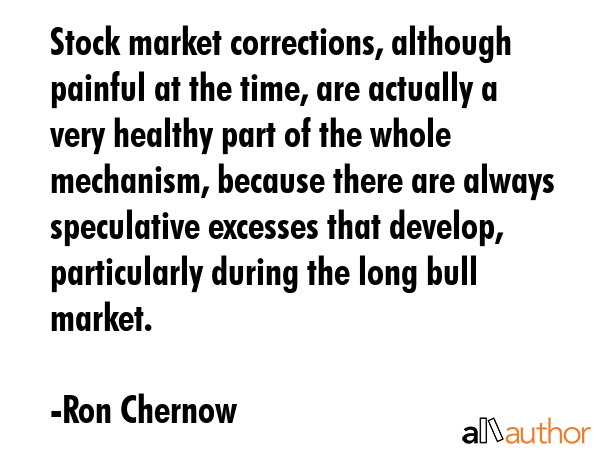 Stock market corrections, although painful at the time, are actually a very healthy part of the... - Ron Chernow Quote GIF