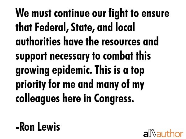 We must continue our fight to ensure that Federal, State, and local authorities have the resources... - Ron Lewis Quote GIF