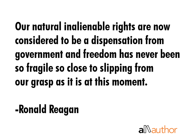 Our natural inalienable rights are now considered to be a dispensation from government and freedom... - Ronald Reagan Quote GIF