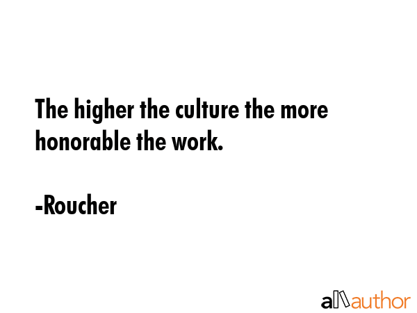 The higher the culture the more honorable the work. - Roucher Quote GIF