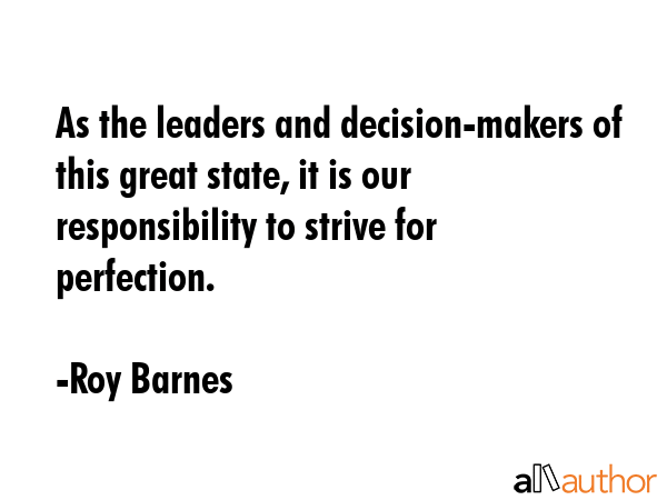 As the leaders and decision-makers of this great state, it is our responsibility to strive for... - Roy Barnes Quote GIF