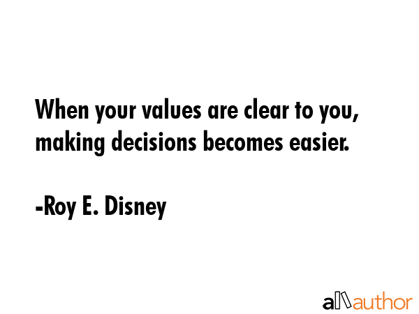 When your values are clear to you, making decisions becomes easier. - Roy E. Disney Quote GIF