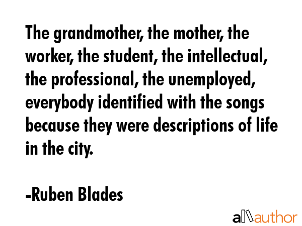 The grandmother, the mother, the worker, the student, the intellectual, the professional, the... - Ruben Blades Quote GIF