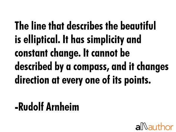 The line that describes the beautiful is elliptical. It has simplicity and constant change. It... - Rudolf Arnheim Quote GIF