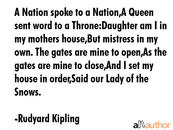 A Nation spoke to a Nation,A Queen sent word to a Throne:Daughter am I in my mothers house,But... - Rudyard Kipling Quote GIF