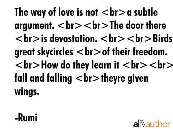The way of love is not a subtle argument. The door there is devastation. Birds make great... - Rumi Quote GIF