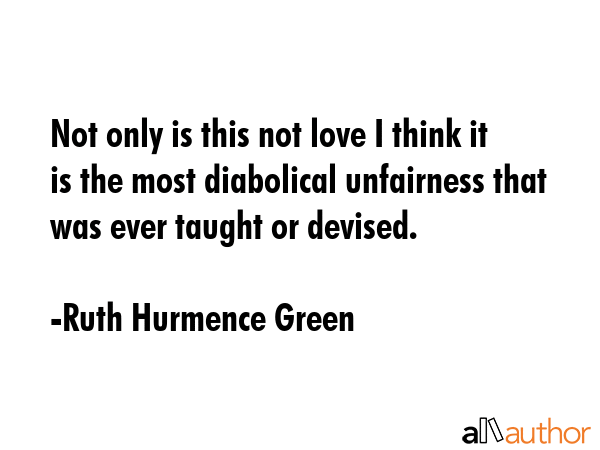 Not only is this not love I think it is the most diabolical unfairness that was ever taught or... - Ruth Hurmence Green Quote GIF