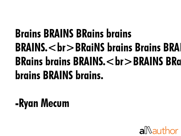 Brains BRAINS BRains brains BRAINS.BRaiNS brains Brains BRAINS BRains brains BRAINS.BRAINS BRains... - Ryan Mecum Quote GIF