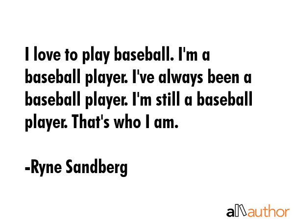 I love to play baseball. I\
