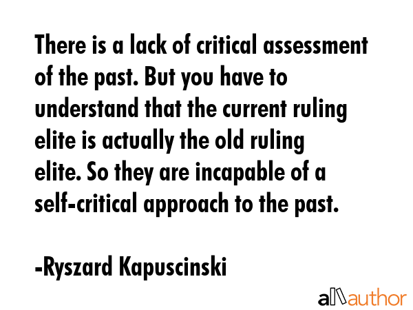 There is a lack of critical assessment of the past. But you have to understand that the current... - Ryszard Kapuscinski Quote GIF