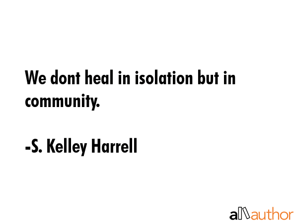 We dont heal in isolation but in community. - S. Kelley Harrell Quote GIF