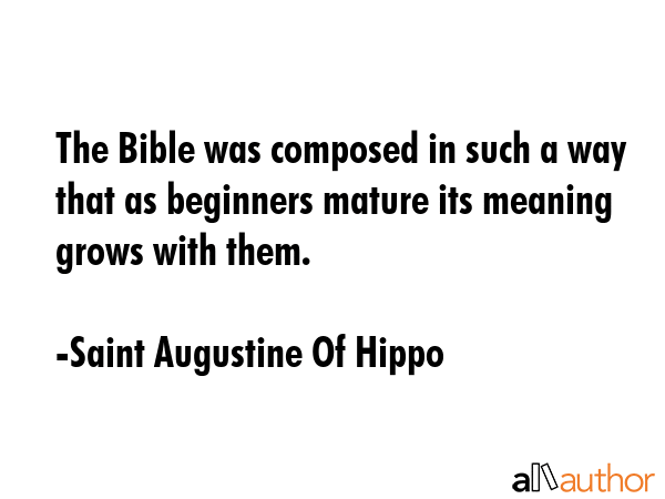 The Bible was composed in such a way that as beginners mature its meaning grows with them. - Saint Augustine Of Hippo Quote GIF