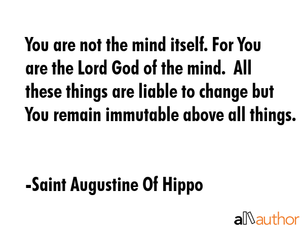 You are not the mind itself. For You are the Lord God of the mind.  All these things are liable to... - Saint Augustine Of Hippo Quote GIF