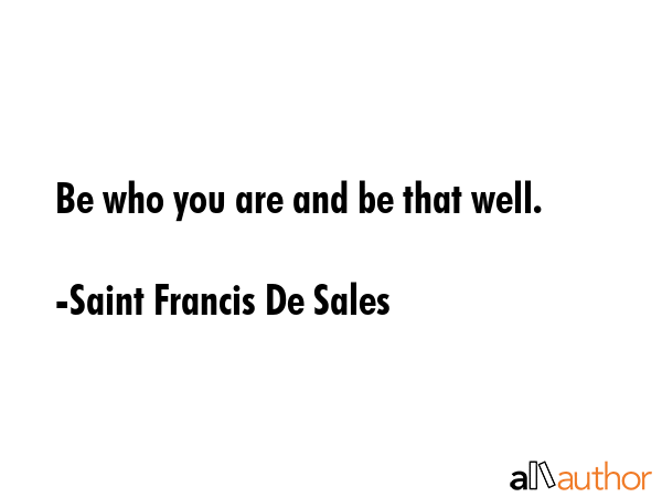 Be who you are and be that well. - Saint Francis De Sales Quote GIF