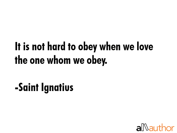 It is not hard to obey when we love the one whom we obey. - Saint Ignatius Quote GIF